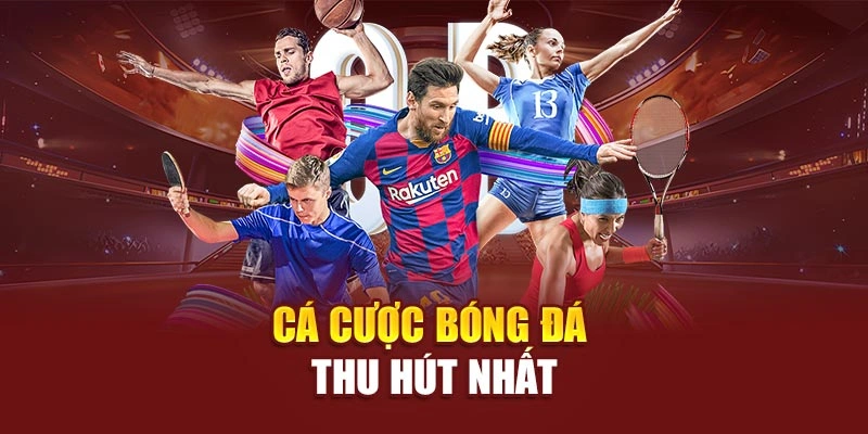 Cá cược bóng đá thu hút nhất