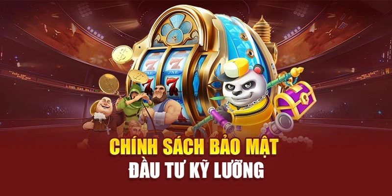 Chính sách bảo mật đầu tư kỹ lưỡng