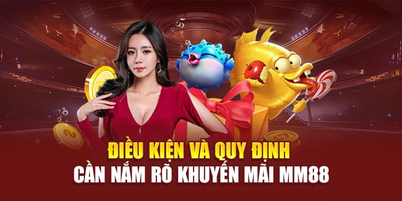 Điều kiện và quy định cần nắm rõ khuyến mãi MM88