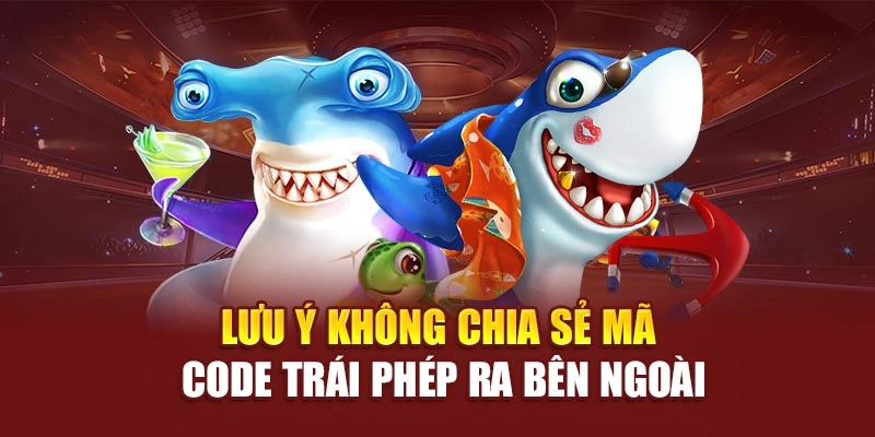 Lưu ý không chia sẻ mã code trái phép ra bên ngoài