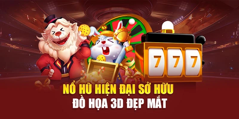 Nổ hũ hiện đại sở hữu đồ họa 3D đẹp mắt