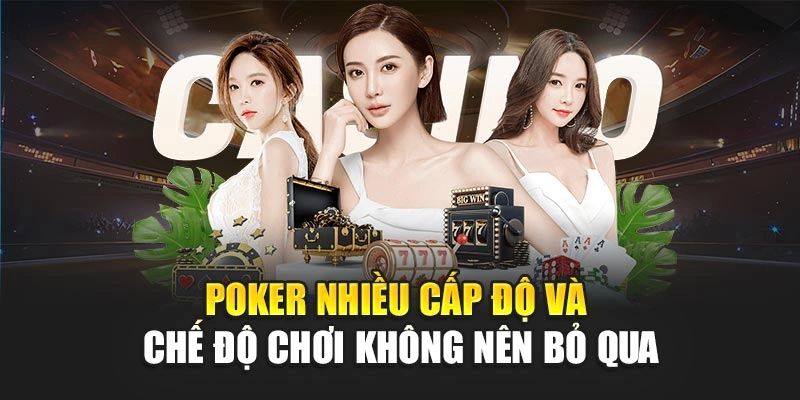 Poker nhiều cấp độ và chế độ chơi không nên bỏ qua